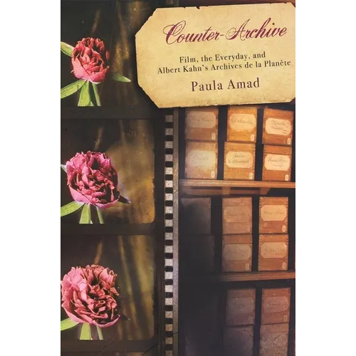 Counter-Archive: Film, the Everyday, and Albert Kahn's Archives de la Planète