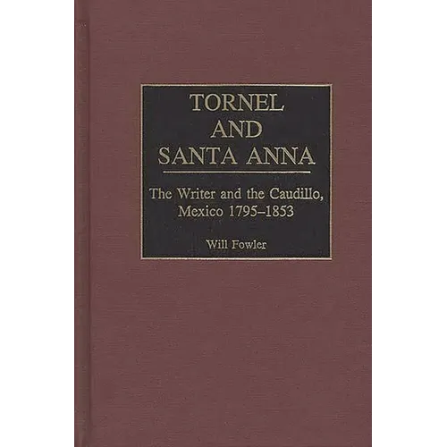 Tornel and Santa Anna: The Writer and the Caudillo, Mexico 1795-1853