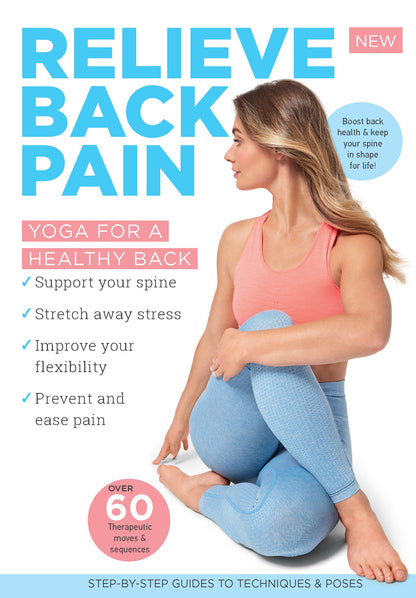 Relieve Back Pain - 60+ Therapeutic Moves & Sequences, Step-By-Step Guide To Techniques & Posture, Yoga, Stretch Away Stress, Improve Flexibility, Balance, Spine Health, Breathing Exercises & More!