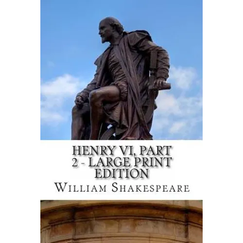 Henry VI, Part 2 - Large Print Edition: The Second Part of Henry the Sixth: A Play