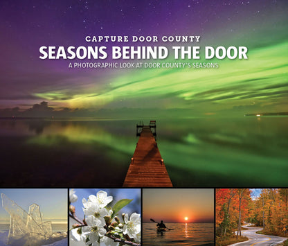 Capture Door County: Seasons Behind the Door: A Photographic Look at Door County's Seasons Book