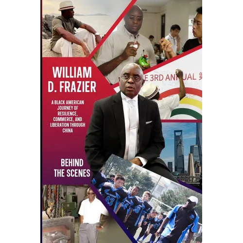 William D. Frazier: A Black American Journey of Resilience, Commerce, and Liberation through China: Behind the Scenes