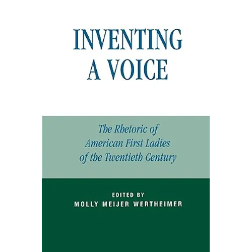 Inventing a Voice: The Rhetoric of American First Ladies of the Twentieth Century