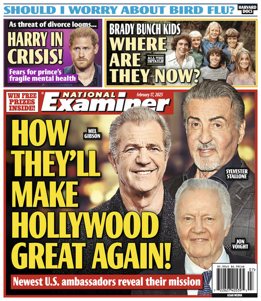 National Examiner - 02.17.25: Sylvester Stallone, Jon Voight & Mel Gibson Will Make Hollywood Great Again, Prince Harry In Crisis, Where Are The Brady Bunch Kids Now, Bird Flu Health Concern & More!