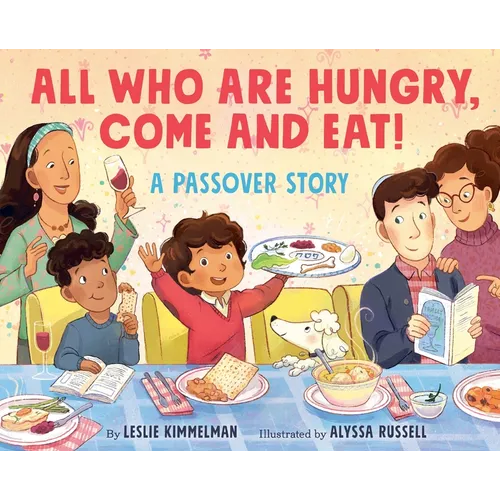 All Who Are Hungry, Come and Eat!: A Passover Story