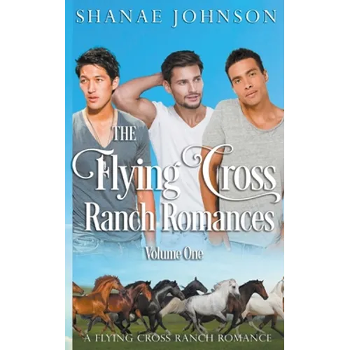 The Flying Cross Ranch Romances Volume One