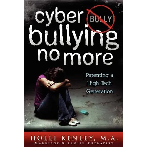 Cyber Bullying No More: Parenting a High Tech Generation