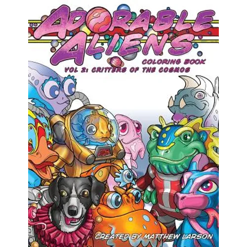 Adorable Aliens Coloring Book Volume 2: Critters of the Cosmos