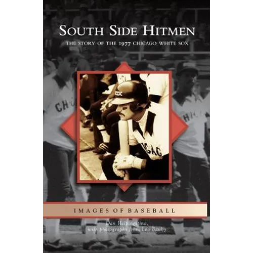 South Side Hitmen: The Story of the 1977 Chicago White Sox
