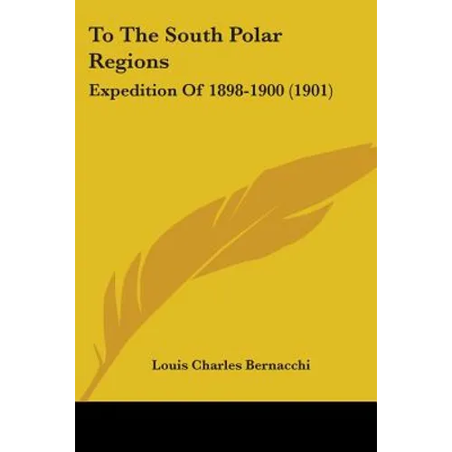 To The South Polar Regions: Expedition Of 1898-1900 (1901)