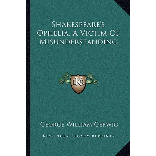 Shakespeare's Ophelia, A Victim Of Misunderstanding