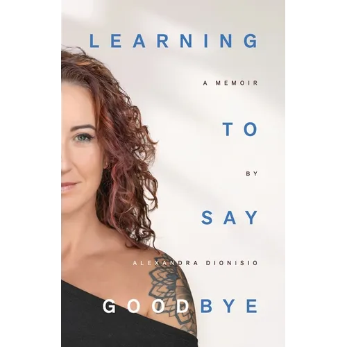 Learning To Say Goodbye: A memoir of grief and trust