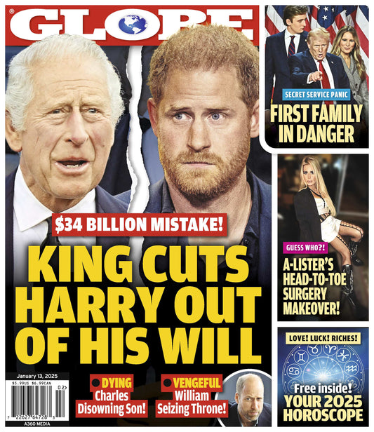 Globe - 01.13.25: King Charles Cuts Harry Out Of His Will, William Seizing Throne, Secret Service Panic, First Family In Danger, Your 2025 Horoscope, A- Lister's Head-To-Toe Surgery Makeover & More!