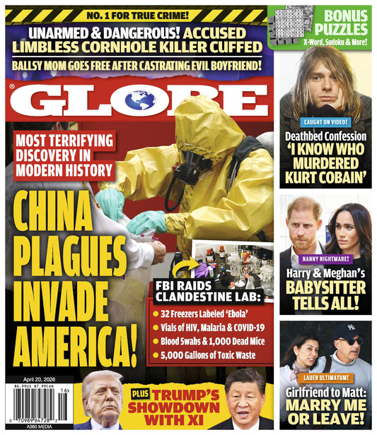 Globe - 04.20.26: China Plagues Invade America, Trump's Showdown With XI, Who Murdered Kurt Cobain Deathbed Confession, Harry & Meghan's Babysitter