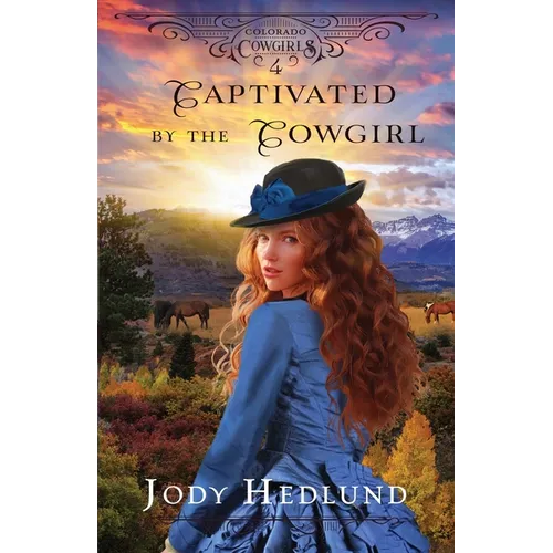 Captivated by the Cowgirl: A Sweet Historical Romance