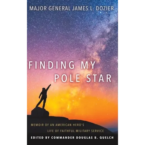 Finding My Pole Star: Memoir of an American hero's life of faithful military service and as an active business and community leader