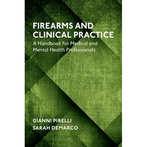 Firearms and Clinical Practice: A Handbook for Medical and Mental Health Professionals