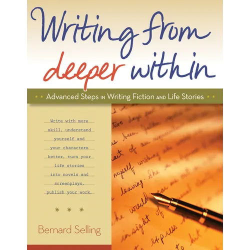 Writing from Deeper Within: Advanced Steps in Writing Fiction and Life Stories