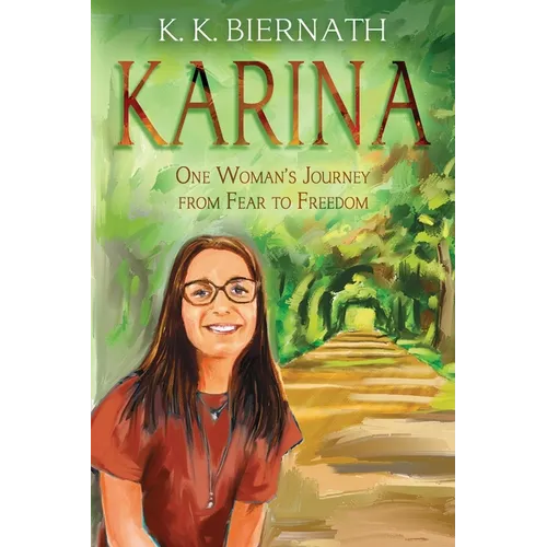 Karina: One Woman's Journey from Fear to Freedom