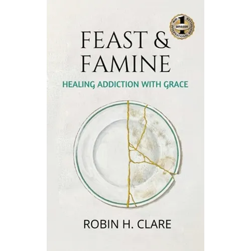 Feast & Famine: Healing Addiction with Grace