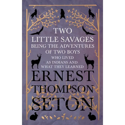 Two Little Savages - Being the Adventures of Two Boys who Lived as Indians and What They Learned