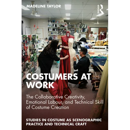 Costumers at Work: The Collaborative Creativity, Emotional Labour, and Technical Skill of Costume Creation