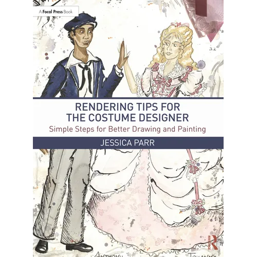 Rendering Tips for the Costume Designer: Simple Steps for Better Drawing and Painting