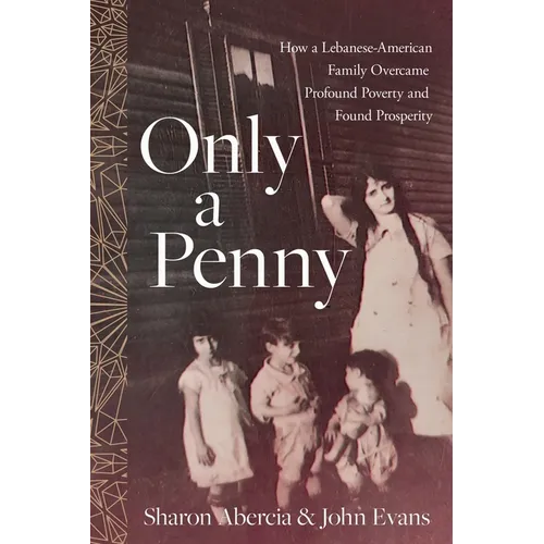 Only a Penny: How a Lebanese-American Family Overcame Profound Poverty and Found Prosperity