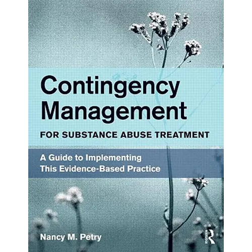 Contingency Management for Substance Abuse Treatment: A Guide to Implementing This Evidence-Based Practice