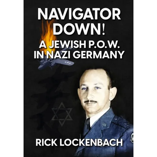 Navigator Down! a Jewish P.O.W. in Nazi Germany