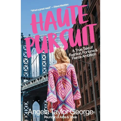 Haute Pursuit: A True Tale of Fashion, Fortune & Fierce Ambition in New York City