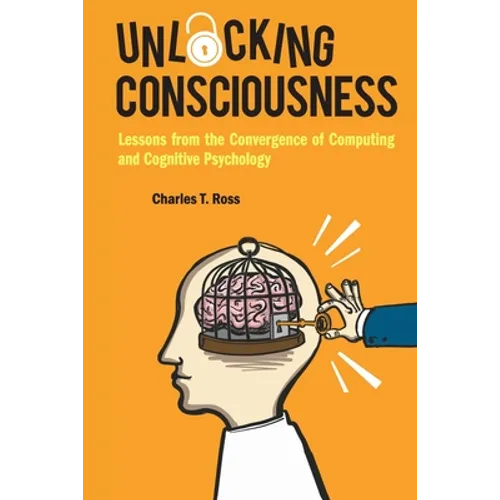 Unlocking Consciousness: Lessons from the Convergence of Computing and Cognitive Psychology