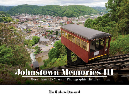 Johnstown Memories III: More Than 125 Years of Photographic History Book