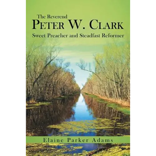 The Reverend Peter W. Clark: Sweet Preacher and Steadfast Reformer