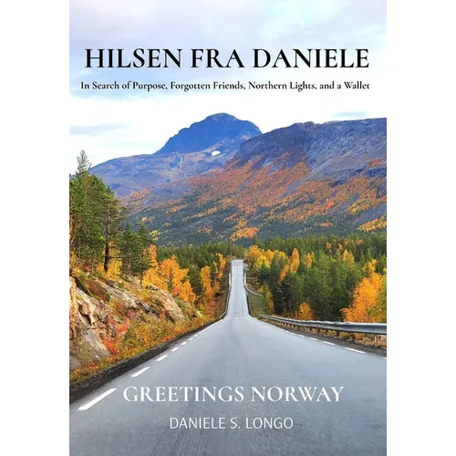 Hilsen fra Daniele, Greetings Norway: In Search of Purpose, Forgotten Friends, Northern Lights, and a Wallet