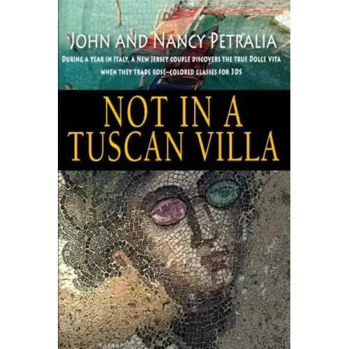 Not in a Tuscan Villa: During a year in Italy, a New Jersey couple discovers the true Dolce Vita when they trade rose-colored glasses for 3Ds