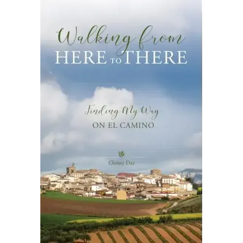 Walking from Here to There: Finding My Way On El Camino