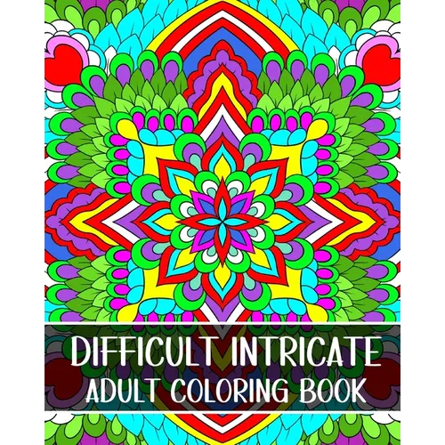 Difficult Intricate Adult Coloring Book: Relax with Beautiful Patterns and Detailed Designs