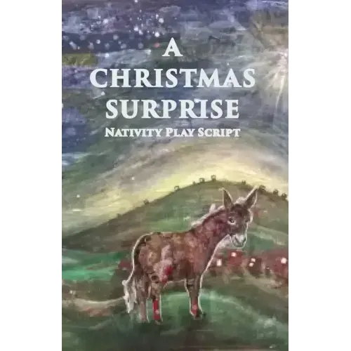 A Christmas Surprise: A Nativity Play Script For Children