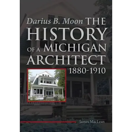 Darius B. Moon: The History of a Michigan Architect 1880-1910