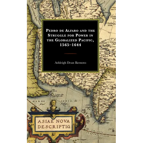 Pedro de Alfaro and the Struggle for Power in the Globalized Pacific, 1565-1644