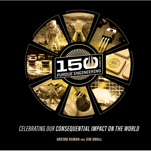 150 Years of Purdue Engineering: Celebrating Our Consequential Impact on the World