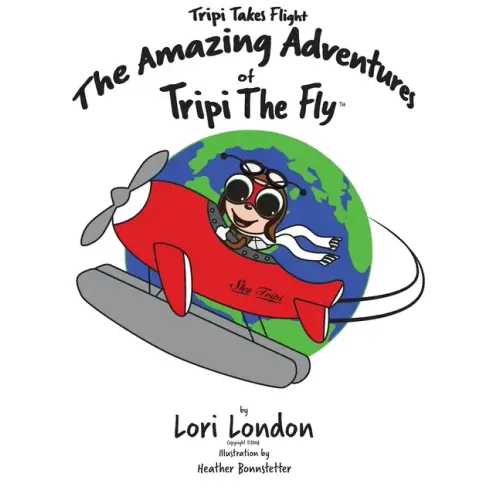 Tripi Takes Flight: The Amazing Adventures Of Tripi The Fly