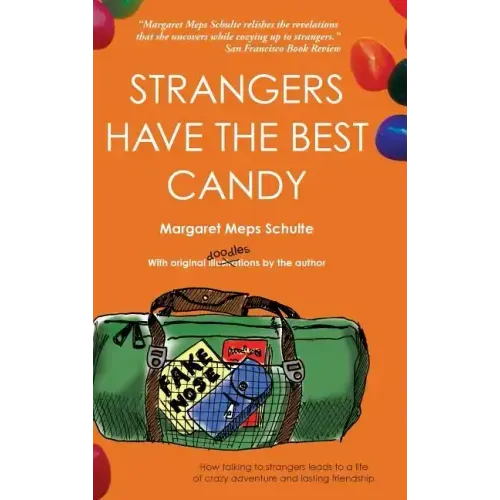 Strangers Have the Best Candy: How talking to strangers leads to a life of crazy adventure and lasting friendship