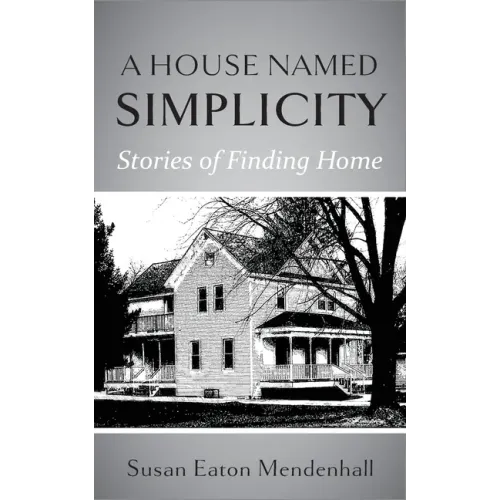 A House Named Simplicity: Stories of Finding Home