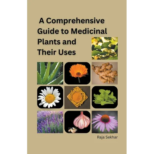 A Comprehensive Guide to Medicinal Plants and Their Uses