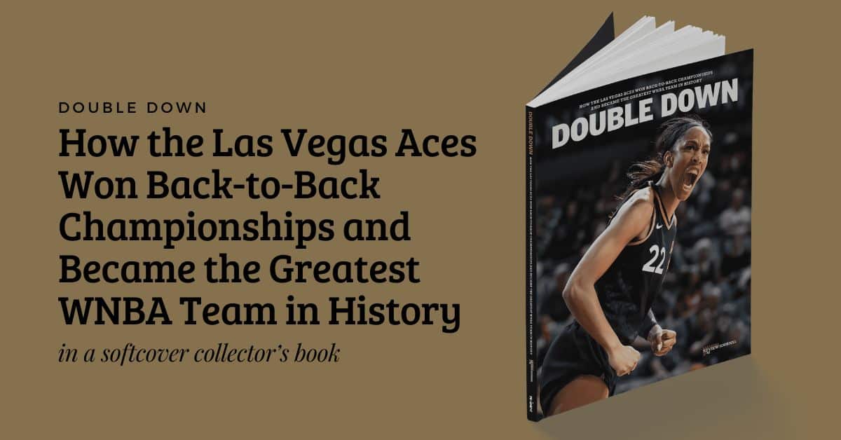 DOUBLE DOWN: How the Las Vegas Aces Won Back-to-Back Championships and Became the Greatest WNBA Team in History Book