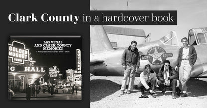 Las Vegas and Clark County Memories: A Photographic History of the 1940s – 1960s Book