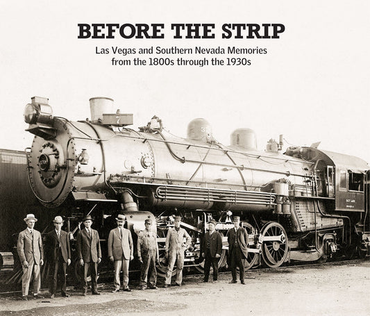Before the Strip: Las Vegas and Southern Nevada Memories from the 1800s through the 1930s Book