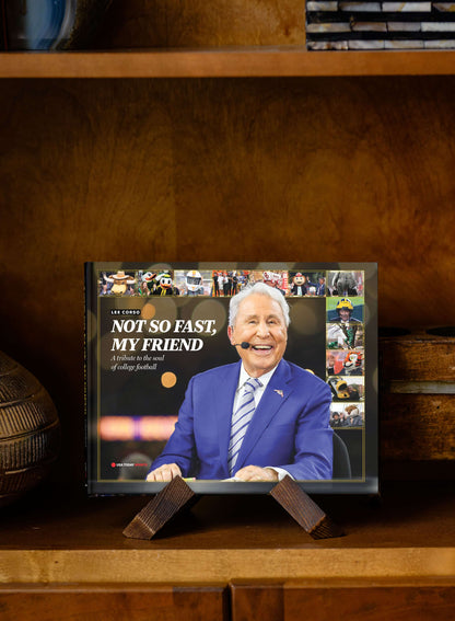 LEE CORSO: NOT SO FAST, MY FRIEND: A tribute to the soul of college football Book